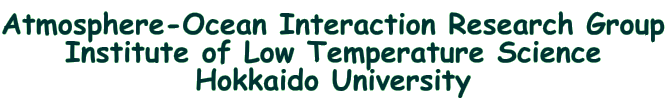 Hokkaido University　Institute of Low Temperature Science
Atmosphere-Ocean Interaction Research Group